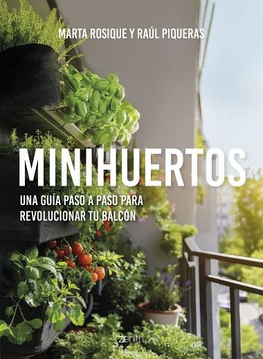 MINIHUERTOS UNA GUÍA PASO A PASO PARA REVOLUCIONAR TU BALCÓN | 9788408297277 | ROSIQUE, MARTA / PIQUERAS, RAÚL