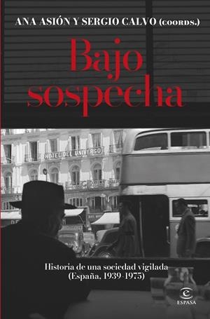 BAJO SOSPECHA HISTORIA DE UNA SOCIEDAD VIGILADA (ESPAÑA, 1939-1975) | 9788467075816 | CALVO ROMERO, SERGIO / ASIÓN SUÑER, ANA