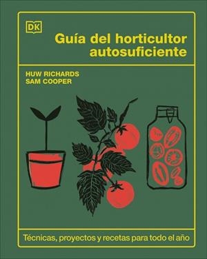 GUÍA DEL HORTICULTOR AUTOSUFICIENTE. TÉCNICAS, PROYECTOS Y RECETAS PARA TODO EL AÑO | 9780241736913 | RICHARDS, HUW / COOPER, SAM