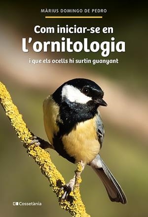 COM INICIAR-SE EN L'ORNITOLOGIA I QUE ELS OCELLS HI SURTIN GUANYANT | 9788413564609 | DOMINGO DE PEDRO, MÀRIUS