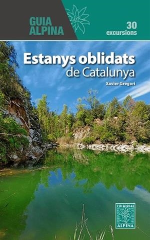 ESTANYS OBLIDATS DE CATALUNYA. 30 EXCURSIONS VOL.1 | 9788470111525 | GREGORI PONS, XAVIER