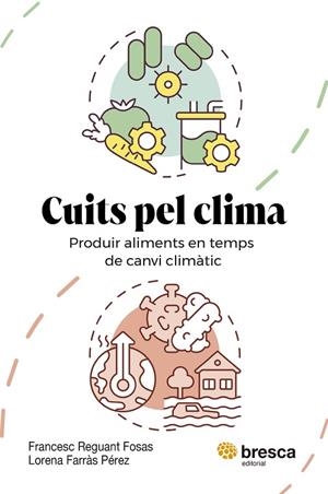CUITS PEL CLIMA. PRODUIR ALIMENTS EN TEMPS DE CANVI CLIMÀTIC | 9788410235779 | FARRÀS PÉREZ, LORENA / REGUANT FOSAS, FRANCESC