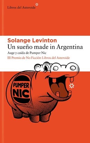 UN SUEÑO MADE IN ARGENTINA AUGE Y CAÍDA DE PUMPER NIC | 9788410178397 | LEVINTON, SOLANGE