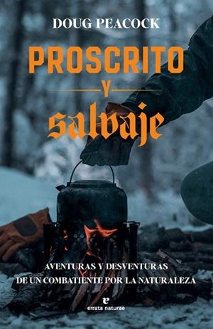 PROSCRITO Y SALVAJE AVENTURAS Y DESVENTURAS DE UN COMBATIENTE POR LA NATURALEZA | 9791387597030 | PEACOCK, DOUG