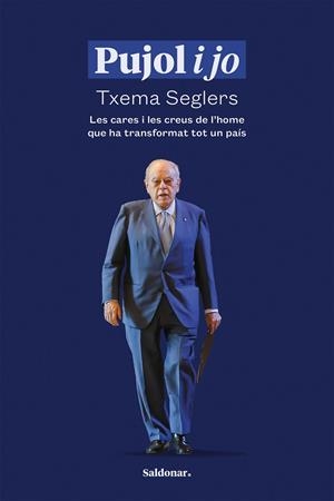 PUJOL I JO LES CARES I LES CREUS DE L'HOME QUE HA TRANSFORMAT TOT UN PAÍS | 9788419571519 | SEGLERS, TXEMA