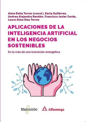 APLICACIONES DE LA INTELIGENCIA ARTIFICIAL EN LOS NEGOCIOS SOSTENIBLES. EN LA RUTA DE UNA TRANSICIÓN ENERGÉTICA | 9788426739605 | TORRES RIVERA, ALMA DELIA (COORD.)