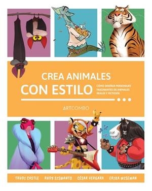 CREA ANIMALES CON ESTILO. COMO DISEÑAR PERSONAJES FASCINANTES DE ANIMALES, REALES Y FICTICIOS | 9788426738738 | CASTLE, TRUDI / SISWANTO, RUDY / VERGARA, CÉSAR / WISEMAN, ERIKA