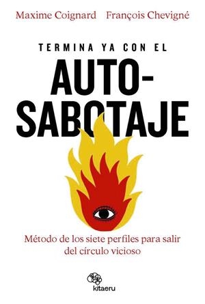 TERMINA YA CON EL AUTOSABOTAJE. EL MÉTODO DE LOS SIETE PERFILES PARA SALIR DEL CÍRCULO VICIOSO | 9788410428096 | COIGNARD, MAXIME / CHEVIGNÉ, FRANÇOIS