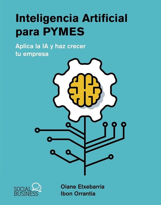 INTELIGENCIA ARTIFICIAL PARA PYMES. APLICA LA IA Y HAZ CRECER TU EMPRESA | 9788441550964 | ETXEBARRIA TOBIAS, OIANE / ORRANTIA ETXEBARRIA, IBON
