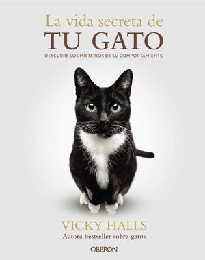 LA VIDA SECRETA DE TU GATO. DESCUBRE LOS MISTERIOS DE SU COMPORTAMIENTO | 9788441551183 | HALLS, VICKY