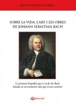 SOBRE LA VIDA, L'ART I LES OBRES DE JOHANN SEBASTIAN BACH | 9788416623730 | JOHANN NIKOLAUS FORKEL