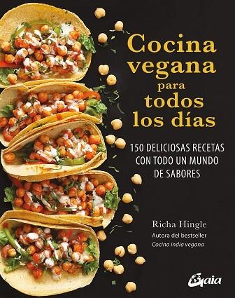 COCINA VEGANA PARA TODOS LOS DÍAS. 150 DELICIOSAS RECETAS CON TODO UN MUNDO DE SABORES | 9788411081412 | HINGLE, RICHA