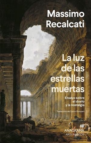 LA LUZ DE LAS ESTRELLAS MUERTAS. ENSAYO SOBRE EL DUELO Y LA NOSTALGIA | 9788433929730 | RECALCATI, MASSIMO