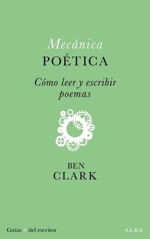 MECÁNICA POÉTICA. CÓMO LEER Y ESCRIBIR POEMAS | 9788411781411 | CLARK, BEN