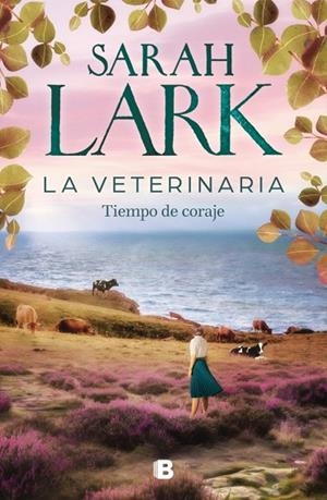 TIEMPO DE CORAJE. LA VETERINARIA 3 | 9788466678445 | LARK, SARAH