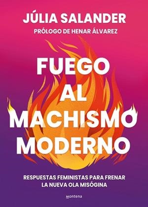 FUEGO AL MACHISMO MODERNO. RESPUESTAS FEMINISTAS PARA FRENAR LA NUEVA OLA MISÓGINA | 9788410298736 | SALANDER, JÚLIA