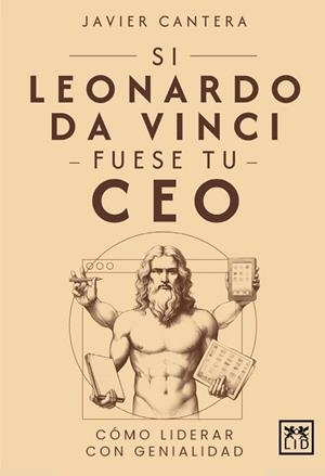 SI LEONARDO DA VINCI FUESE TU CEO. CÓMO LIDERAR CON GENIALIDAD | 9788410221352 | JAVIER CANTERA