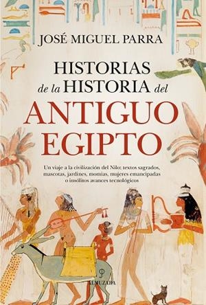 HISTORIAS DE LA HISTORIA DEL ANTIGUO EGIPTO | 9788410526266 | JOSÉ MIGUEL PARRA