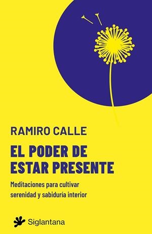 EL PODER DE ESTAR PRESENTE. MEDITACIONES PARA CULTIVAR SERENIDAD Y SABIDURÍA INTERIOR | 9788410179530 | CALLE, RAMIRO