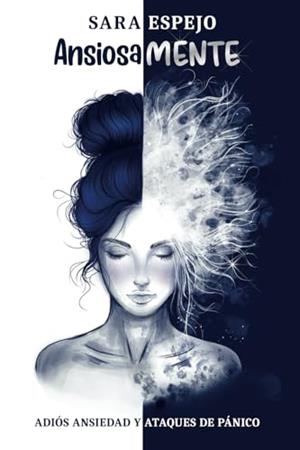 ANSIOSAMENTE. ADIÓS ANSIEDAD Y ATAQUES DE PÁNICO | 9789801855415 | ESPEJO, SARA