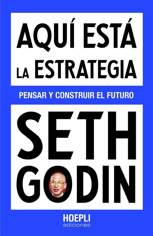 AQUÍ ESTÁ LA ESTRATEGIA. PENSAR Y CONSTRUIR EL FUTURO | 9791254990537 | GODIN, SETH