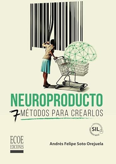 NEUROPRODUCTO. 7 METODOS PARA CREARLOS | 9789585032507 | SOTO OREJUELA, ANDRÉS FELIPE