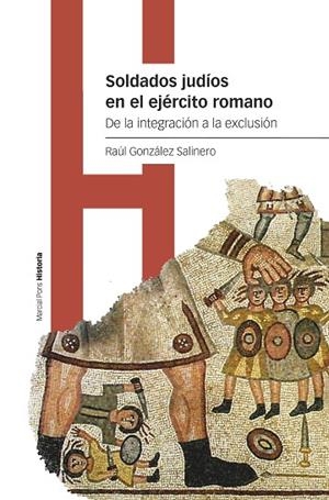 SOLDADOS JUDÍOS EN EL EJERCITO ROMANO. DE LA INTEGRACION A LA EXCLUSION | 9788419892140 | GONZÁLEZ SALINERO, RAÚL