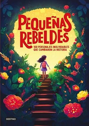 PEQUEÑAS REBELDES. 100 PERSONAJES INOLVIDABLES QUE CAMBIARON LA HISTORIA | 9788408299363