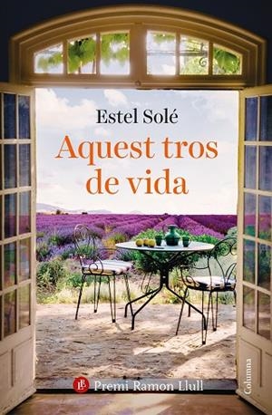 AQUEST TROS DE VIDA PREMI RAMON LLULL 2025 | 9788466432986 | SOLÉ CASADELLÀ, ESTEL