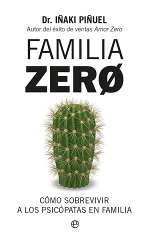 FAMILIA ZERO. CÓMO SOBREVIVIR A LOS PSICÓPATAS EN FAMILIA | 9788413849560 | PIÑUEL, IÑAKI