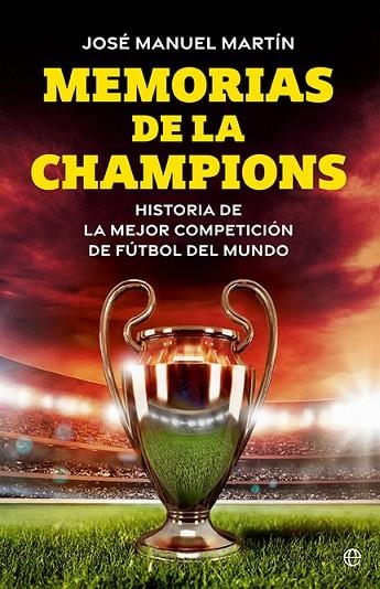 MEMORIAS DE LA CHAMPIONS. HISTORIA DE LA MEJOR COMPETICIÓN DE FÚTBOL DEL MUNDO | 9788413849973 | MARTÍN, JOSÉ MANUEL