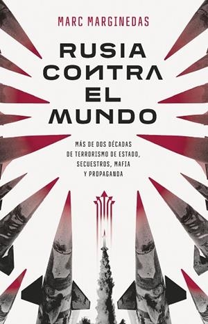 RUSIA CONTRA EL MUNDO. MÁS DE DOS DÉCADAS DE TERRORISMO DE ESTADO, SECUESTROS, MAFIA Y PROPAGANDA | 9788411002554 | MARGINEDAS, MARC