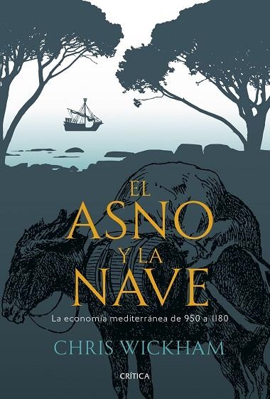 EL ASNO Y LA NAVE. LA ECONOMÍA MEDITERRÁNEA DE 950 AL 1180 | 9788491997054 | WICKHAM, CHRIS
