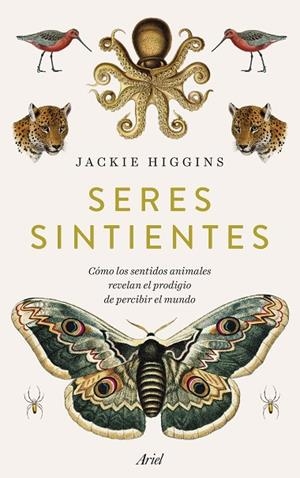 SERES SINTIENTES. CÓMO LOS SENTIDOS ANIMALES REVELAN EL PRODIGIO DE SENTIR EL MUNDO | 9788434438385 | HIGGINS, JACKIE