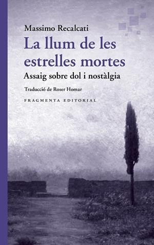 LA LLUM DE LES ESTRELLES MORTES ASSAIG SOBRE DOL I NOSTÀLGIA | 9788410188969 | RECALCATI, MASSIMO