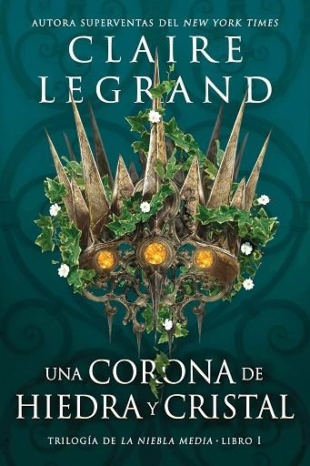 UNA CORONA DE HIEDRA Y CRISTAL. TRILOGIA NIEBLA MEDIA 1 | 9788419266040 | LEGRAND, CLAIRE