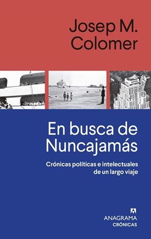 EN BUSCA DE NUNCAJAMÁS CRÓNICAS POLÍTICAS E INTELECTUALES DE UN LARGO VIAJE | 9788433929327 | COLOMER, JOSEP M.
