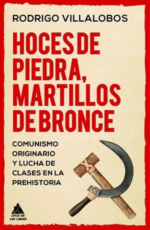 HOCES DE PIEDRA, MARTILLOS DE BRONCE COMUNISMO ORIGINARIO Y LUCHA DE CLASES EN LA PREHISTORIA | 9788419703934 | VILLALOBOS, RODRIGO