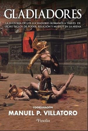 GLADIADORES. LA HISTORIA DE LOS LUCHADORES ROMANOS A TRAVES DE OCHO SIGLOS DE PODER, RELIGION Y MUERTE EN LA ARENA | 9791387556198 | VILLATORO, MANUEL P.