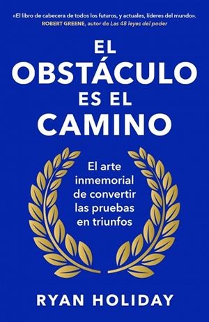EL OBSTÁCULO ES EL CAMINO. EL ARTE INMEMORIAL DE CONVERTIR LOS RETOS EN TRIUNFOS | 9788418053344 | HOLIDAY, RYAN
