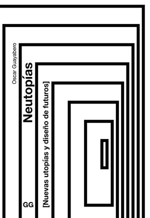 NEUTOPÍAS. NUEVAS UTOPÍAS Y DISEÑO DE FUTUROS | 9788425235528 | GUAYABERO, ÓSCAR
