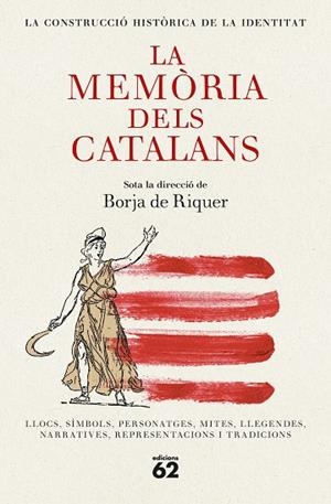 LA MEMÒRIA DELS CATALANS. LLOCS, SIMBOLS, PERSONATGES, MITES, LLEGENDES, NARRATIVES, REPRESENTACIONS I TRADICIONS | 9788429782455 | RIQUER, BORJA DE