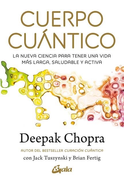CUERPO CUÁNTICO.LA NUEVA CIENCIA PARA TENER UNA VIDA MÁS LARGA, SALUDABLE Y ACTIVA | 9788411081290 | CHOPRA, DEEPAK