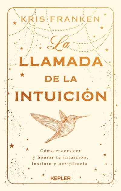 LA LLAMADA DE LA INTUICIÓN. CÓMO RECONOCER Y HONRAR TU INTUICIÓN, INSTINTO Y PERSPICACIA | 9788419656025 | FRANKEN, KRIS