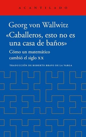 CABALLEROS, ESTO NO ES UNA CASA DE BAÑOS. COMO UN MATEMATICO CAMBIO EL SIGLO XX (BIOGRAFIA DAVID HILBERT) | 9788419958518 | VON WALLWITZ, GEORG