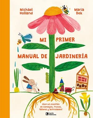 MI PRIMER MANUAL DE JARDINERÍA ¡CON UN MONTÓN DE CONSEJOS, TRUCOS, TALLERES Y ACTIVIDADES! | 9788418735745 | HOLLAND, MICHAEL