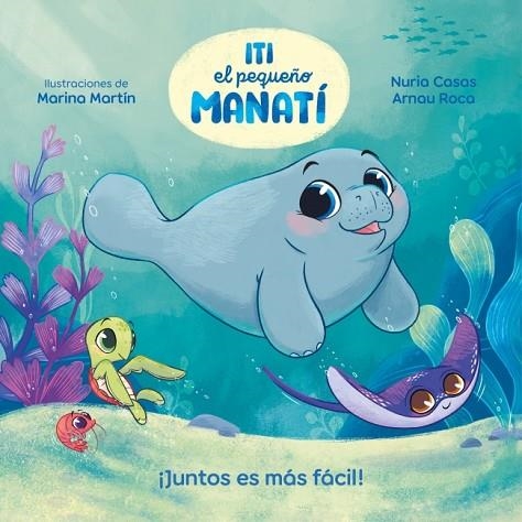 ITI, EL PEQUEÑO MANATÍ. JUNTOS ES MÁS FÁCIL | 9788448870447 | CASAS (@NURIACASASC), NURIA / ROCA SANTACANA, ARNAU