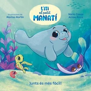 L'ITI EL PETIT MANATÍ. JUNTS ÉS MÉS FÀCIL! | 9788448870645 | CASAS (@NURIACASASC), NURIA / ROCA SANTACANA, ARNAU