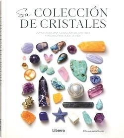 SU COLECCION DE CRISTALES. COMO CREAR UNA COLECCION DE CRISTALES Y PIEDRAS PARA TODA LA VIDA | 9789464990355 | AURELIA GREEN, JULIAN