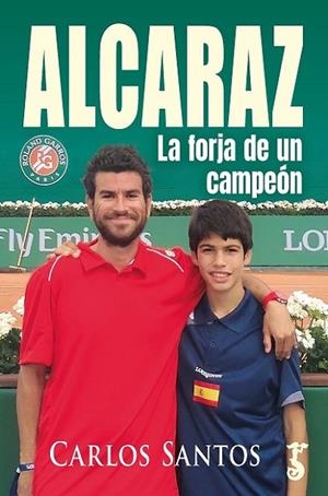 ALCARAZ. LA FORJA DE UN CAMPEÓN | 9788419018625 | SANTOS BOSQUE, CARLOS